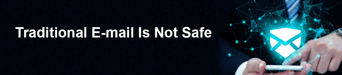 Traditional E-mail Is Not Safe